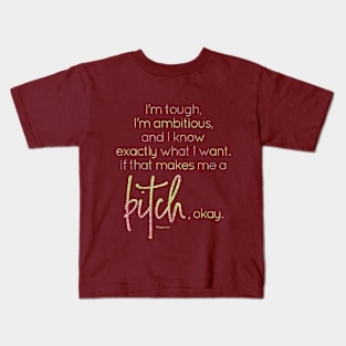 I know what I want, if that makes me a bitch, okay Kids T-Shirt